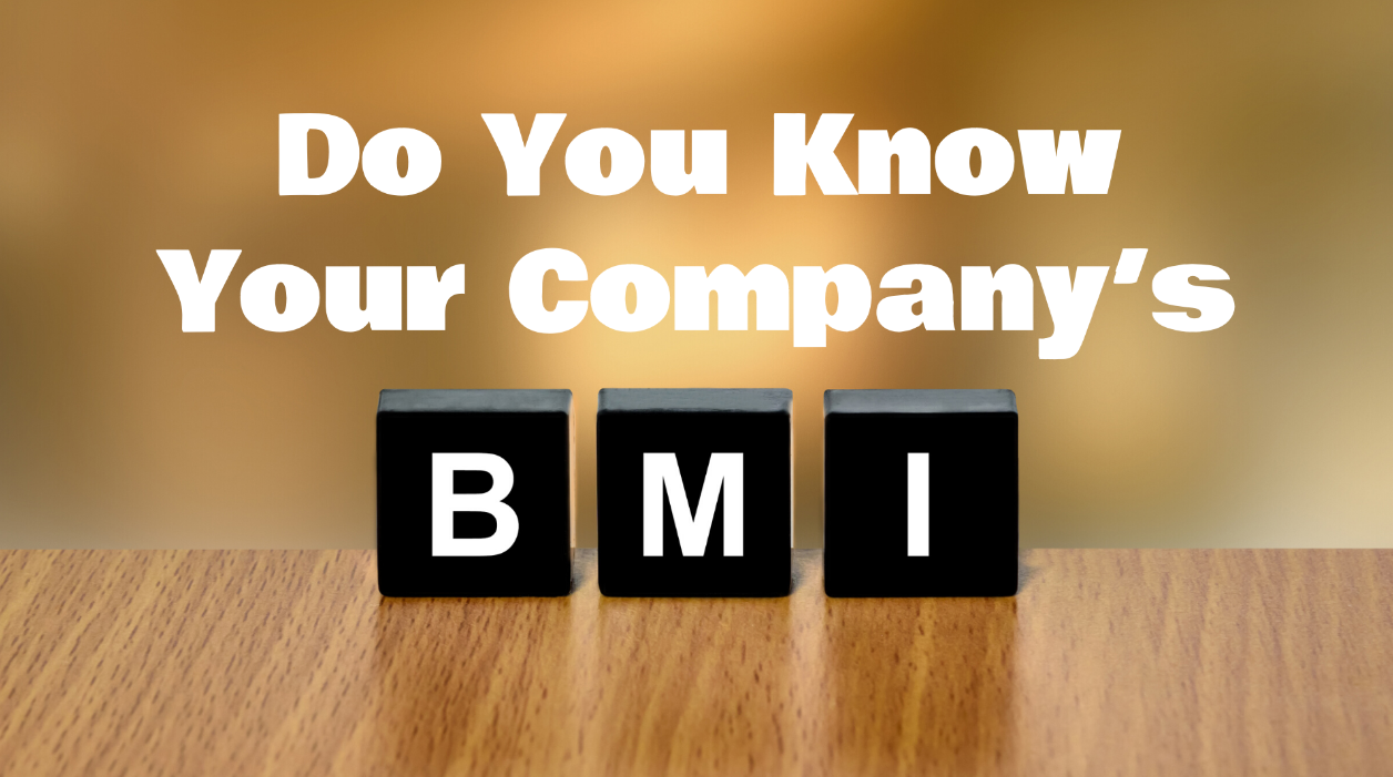Do You Know Your Company’s BMI?