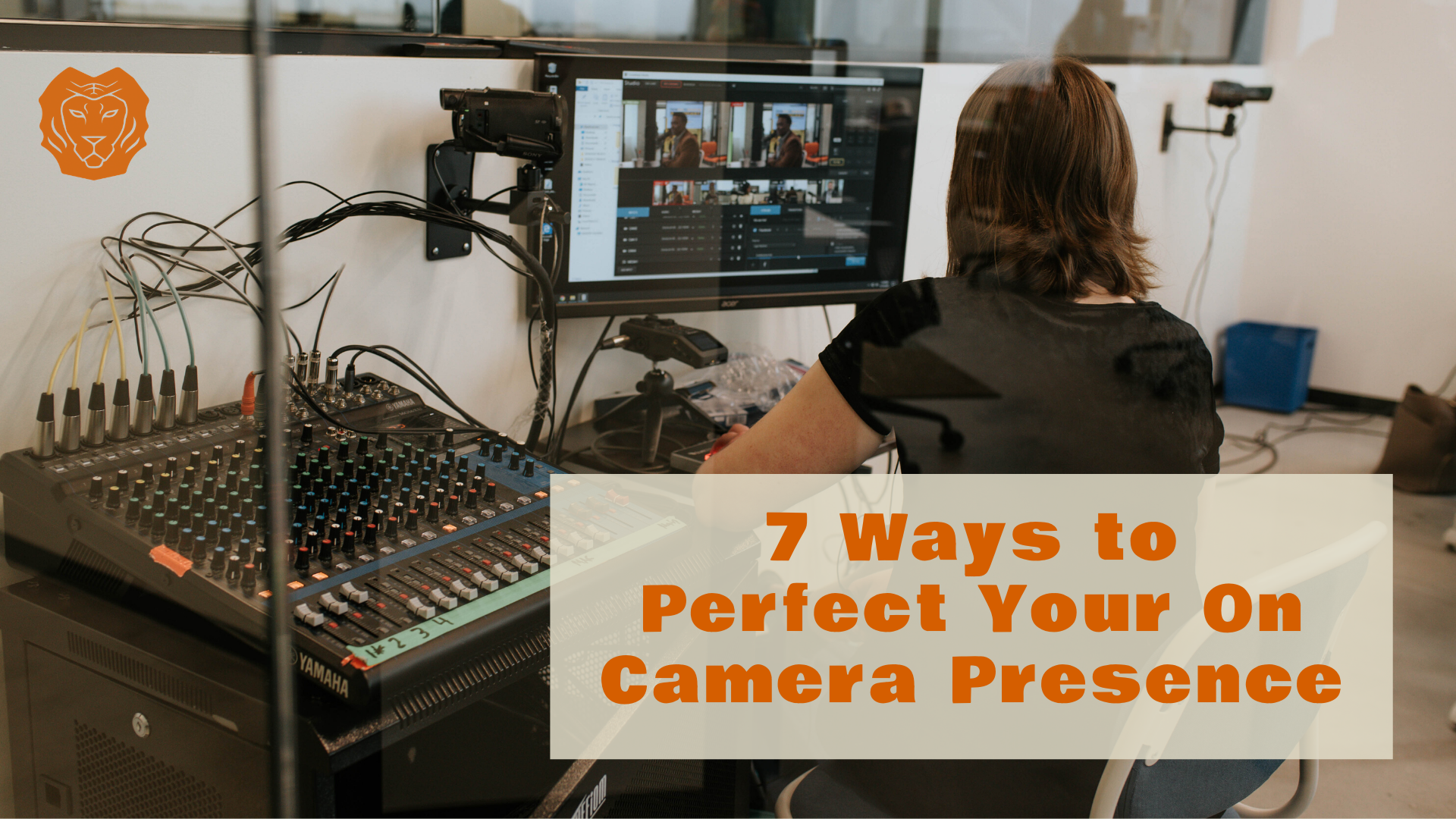 7 Ways to Perfect Your On-Camera Presence