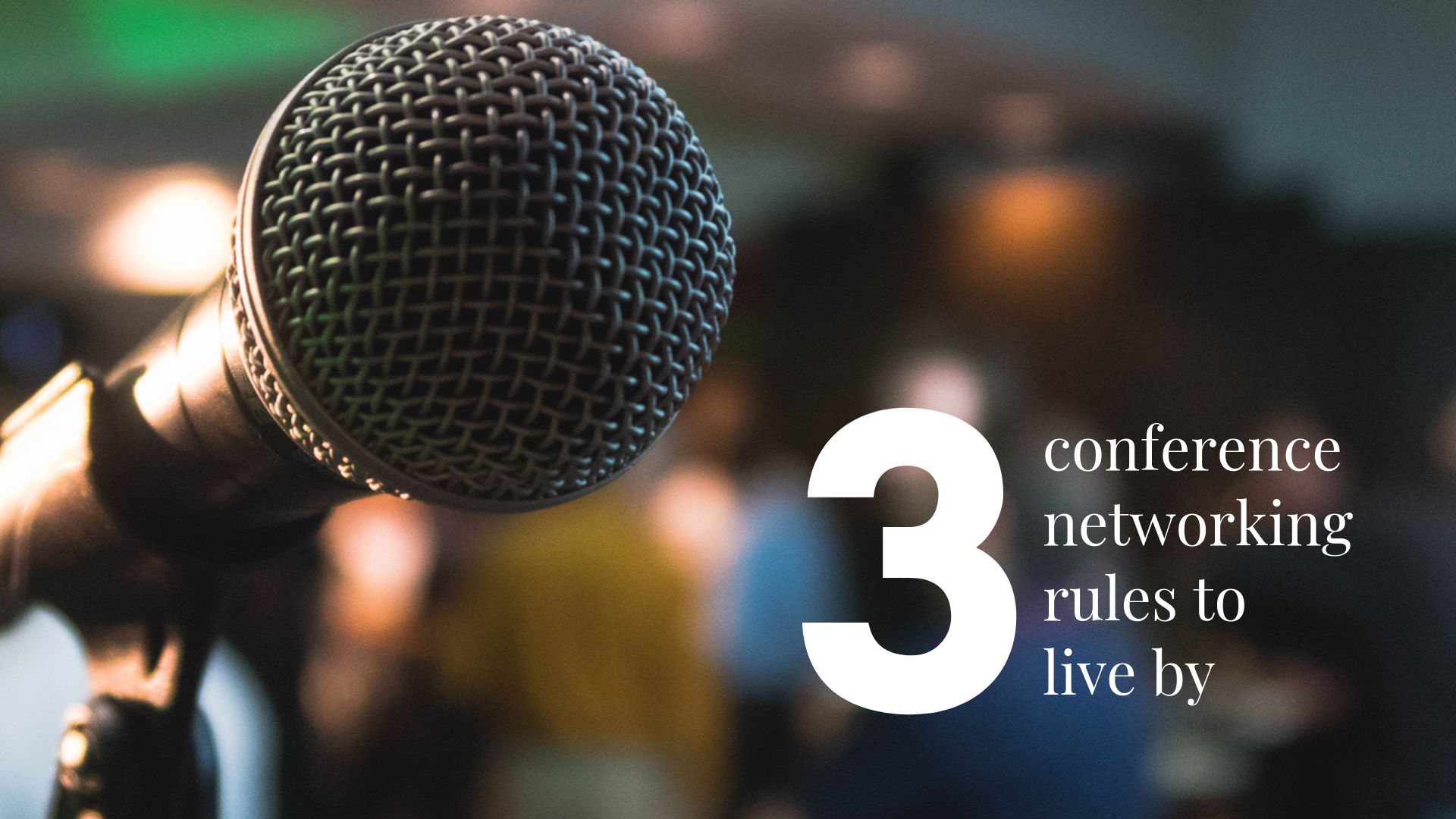 3 Conference Networking Rules to Live By