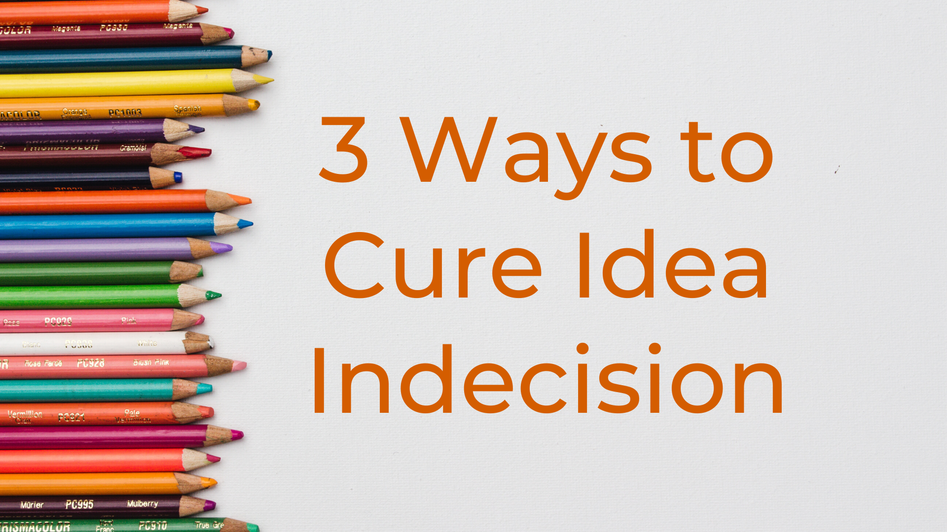 3 Ways to Cure Idea Indecision