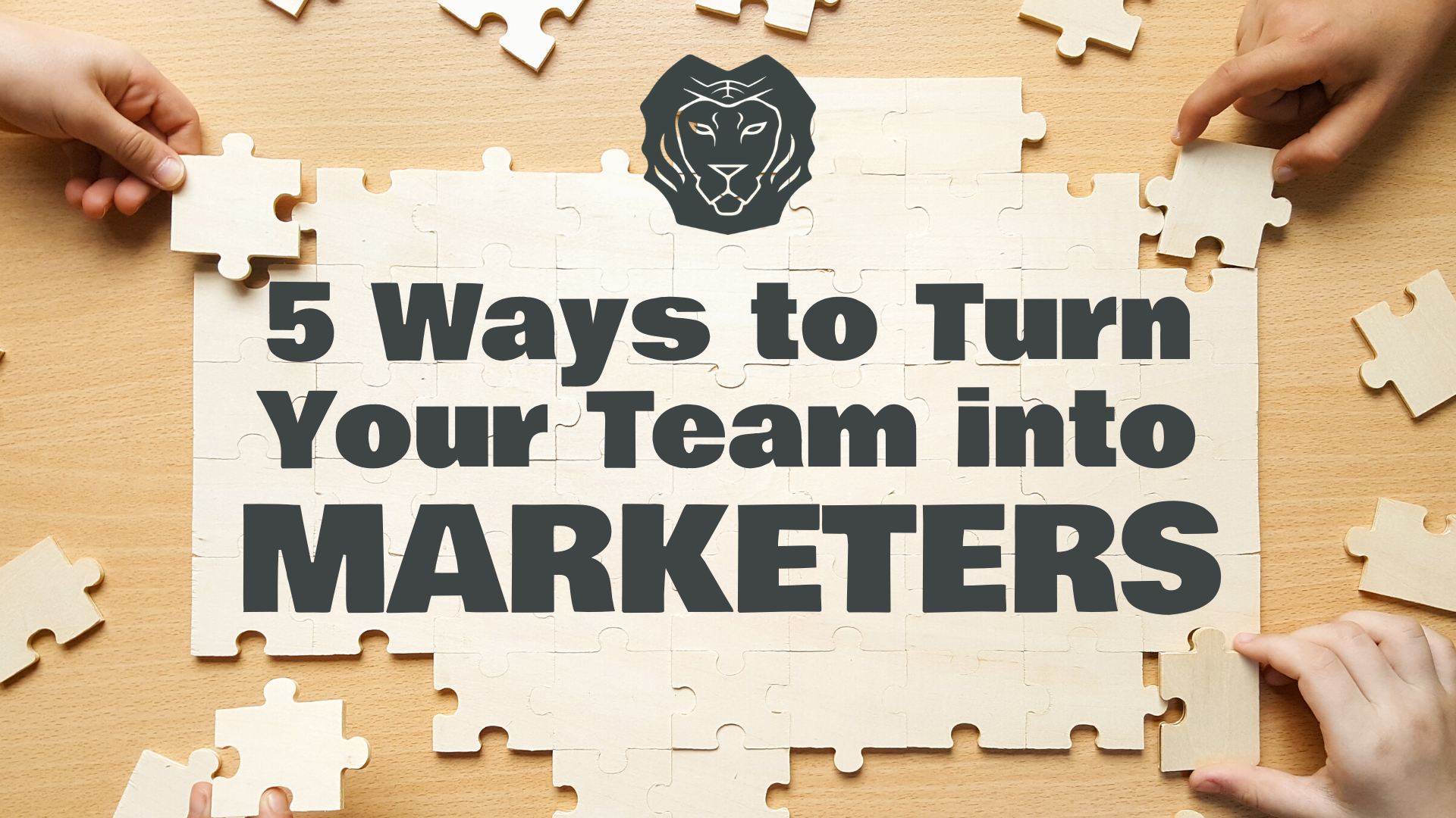 5 Ways to Turn Your Team into Marketers