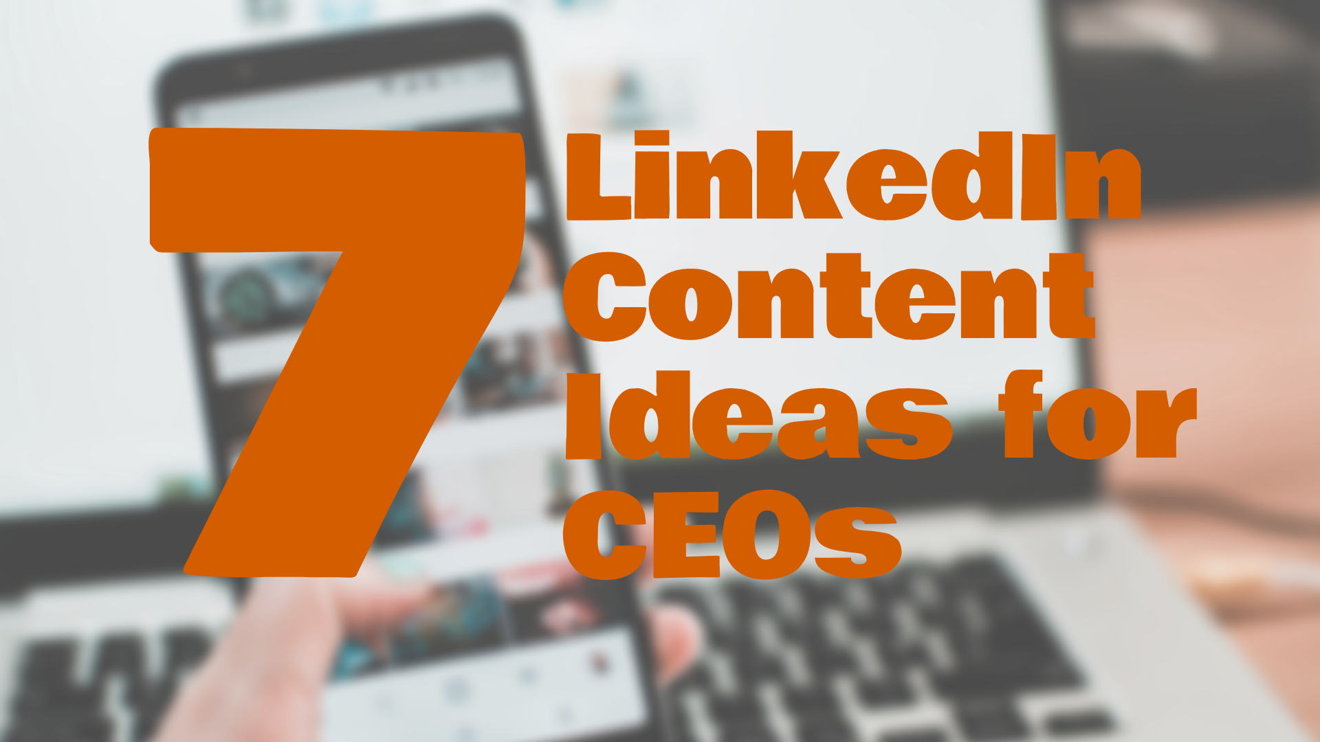 7 LinkedIn Content Ideas for CEOs