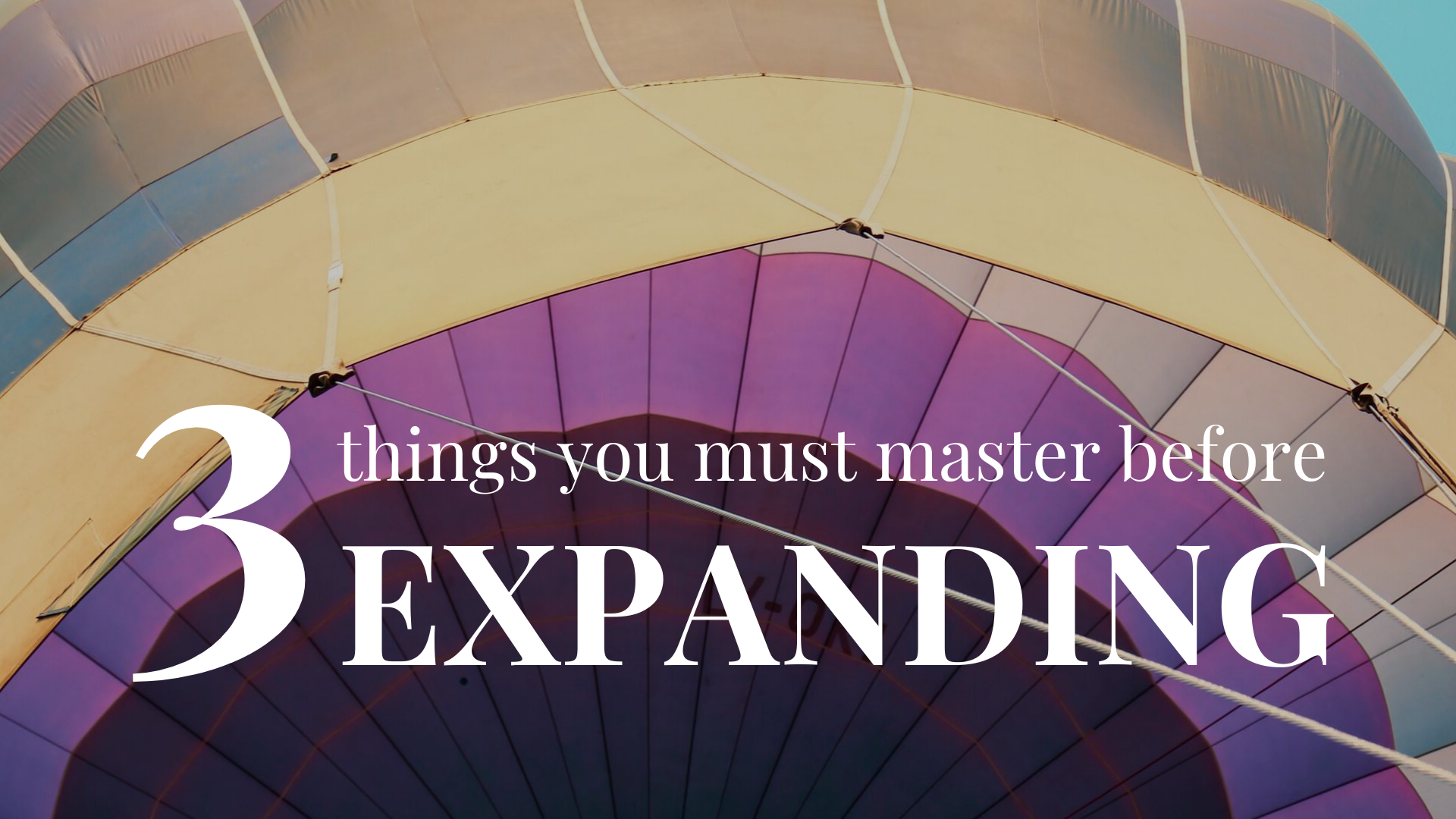 3 Things You Must Master Before Expanding